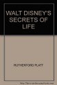 WALT DISNEY'S SECRETS OF LIFE - RUTHERFORD PLATT, JAMES ALGAR, TED CHAIKO, WALT DISNEY SUDIO