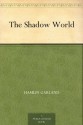 The Shadow World - Hamlin Garland