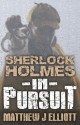 Sherlock Holmes in Pursuit - Matthew J Elliott