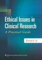 Ethical Issues in Clinical Research: A Practical Guide - Bernard Lo