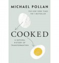 Cooked: A Natural History of Transformation - Michael Pollan