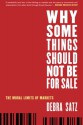 Why Some Things Should Not Be for Sale: The Moral Limits of Markets (Oxford Political Philosophy) - Debra Satz