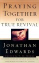 Praying Together for True Revival (Jonathan Edwards for Today's Reader) - Jonathan Edwards