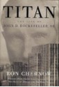 Titan: The Life of John D. Rockefeller, Sr. (Vintage) - Ron Chernow