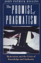 The Promise of Pragmatism: Modernism and the Crisis of Knowledge and Authority - John Patrick Diggins