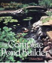 The Complete Pond Builder: Creating a Beautiful Water Garden - Helen Nash