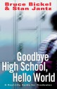 Goodbye High School, Hello World: A Real-Life Guide for Graduates - Bruce Bickel, Stan Jantz