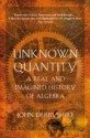 Unknown Quantity: A Real And Imagined History Of Algebra - John Derbyshire