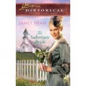 The Substitute Bride (Love Inspired Historical) - Janet Dean