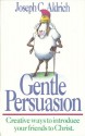 Gentle Persuasion: Creative Ways to Introduce Your Friends to Christ - Joe Aldrich, Steve Halliday, Bruce DeRoos