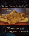 Theatre of the Imagination, Volume 2 - Clarissa Pinkola Estés