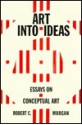 Art Into Ideas: Essays on Conceptual Art - Robert C. Morgan