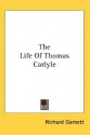 The Life of Thomas Carlyle - Richard Garnett