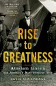 Rise to Greatness: Abraham Lincoln and America's Most Perilous Year - David von Drehle