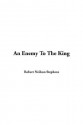 An Enemy to the King - Robert Neilson Stephens