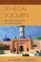 Senegal Sojourn: Selections from One Teacher's Journal - M. Kathleen Madigan