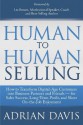 Human to Human Selling: How to Transform Digital-Age Customers into Business Partners and Friends for Sales Success, Long-Term Profit, and Sheer On-the-Job Enjoyment - Adrian Davis, Les Brown