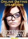 Online Dating Disasters: Confessions of a Female Serial Dater - Abbie Taylor