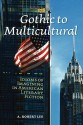 Gothic to Multicultural: Idioms of Imagining in American Literary Fiction - A. Robert Lee