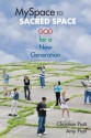 Myspace to Sacred Space: God for a New Generation - Christian Piatt, Amy Piatt