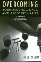 Overcoming Your Alcohol, Drug & Recovery Habits - James Desena, Jeffrey A. Schaler, Joseph Gerstein