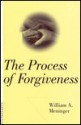 The Process Of Forgiveness - William A. Meninger