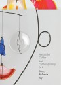 Alexander Calder and Contemporary Art: Form, Balance, Joy - Lynne Warren