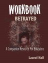 Workbook: Bassed on Betrayed, the Aftermath of Child Abuse - Laurel Hall