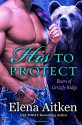 His to Protect (Grizzly Ridge) (Volume 1) - Elena Aitken