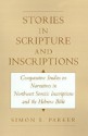 Stories in Scripture and Inscriptions: Comparative Studies on Narratives in Northwest Semitic Inscriptions and the Hebrew Bible - Simon Parker