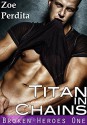 Titan in Chains (Broken Heroes One) - Zoe Perdita