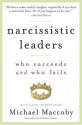 Narcissistic Leaders: Who Succeeds and Who Fails - Michael Maccoby