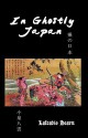 In Ghostly Japan - Lafcadio Hearn