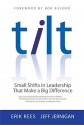 Tilt: Small Shifts in Leadership That Make a Big Difference - Erik Rees, Jeff Jernigan