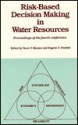 Risk Based Decision Making In Water Resources: Proceedings Of The Fourth Conference, Santa Barbara, California, October 15 20, 1989 - Yacov Y. Haimes