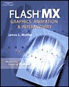 Flash Mx: Graphics, Animation, And Interactivity - James L. Mohler