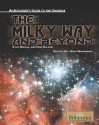 The Milky Way And Beyond: Stars, Nebulae, And Other Galaxies (An Explorer's Guide To The Universe) - Erik Gregersen