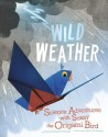 Wild Weather: Science Adventures with Sonny the Origami Bird - Thomas Kingsley Troupe, Jamey Christoph