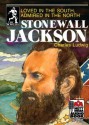 Stonewall Jackson: Loved in the South, Admired in the North - Charles Ludwig, Steve Gannon