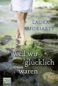 Weil wir glücklich waren: Roman (German Edition) - Laura Moriarty, Britta Evert