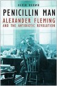 Penicillin Man: Alexander Fleming And The Antibiotic Revolution - Kevin Brown