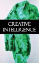 Creative Intelligence - John Dewey, Addison Moore, Harold Brown, George Mead, Horace Kallen