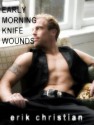 Early Morning Knife Wounds - Erik Christian