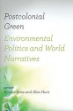 Postcolonial Green: Environmental Politics & World Narratives - Bonnie Roos, Alex Hunt, John Tallmadge