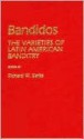 Bandidos: The Varieties of Latin American Banditry (Contributions in Criminology and Penology) - Richard W. Slatta