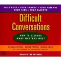 Difficult Conversations: How to Discuss What Matters Most - Douglas Stone, Bruce Patton, Sheila Heen, Douglas Stone, Bruce Patton, Sheila Heen, Bantam Doubleday Dell Audio