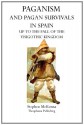 Paganism and Pagan Survivals in Spain: Up to the Fall of the Visigothic Kingdom - Stephen McKenna