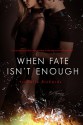 When Fate Isn't Enough (When Fates Collide Series Book 2) - Isabelle Richards