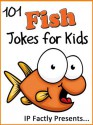 101 Fish Jokes for Kids (Animal Jokes for Kids - Joke Books for Kids vol. 14) - IP Grinning, IP Factly