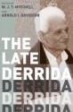 The Late Derrida - W.J.T. Mitchell, Arnold I. Davidson